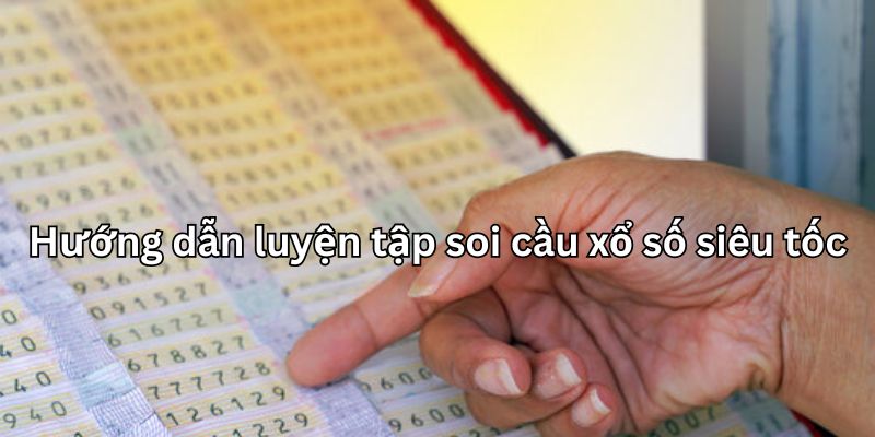 Luyện tập soi cầu giúp gia tăng hiệu quả chơi xổ số siêu tốc