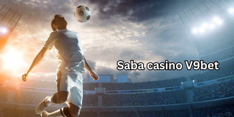 Chơi saba casino tại V9bet